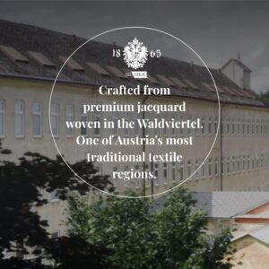 Premium Austrian jacquard woven in the historic Waldviertel region.